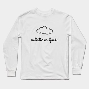 Autistic as Fuck Long Sleeve T-Shirt